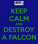 Click image for larger version

Name:	keep-calm-and-destroy-a-falcon-2.png
Views:	37
Size:	39.3 KB
ID:	103302