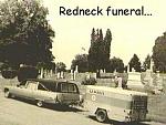 Click image for larger version

Name:	redneck funeral.JPG
Views:	99
Size:	20.4 KB
ID:	34445