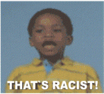 Click image for larger version

Name:	thats-racist.gif
Views:	260
Size:	585.0 KB
ID:	95702