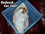 Click image for larger version

Name:	1RedneckCarSeat.jpg
Views:	221
Size:	22.2 KB
ID:	54967