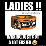 Click image for larger version

Name:	gorilla tape waxing meme.jpg
Views:	299
Size:	36.5 KB
ID:	122049
