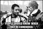 Click image for larger version

Name:	people-should-know-when-theyre-conquered.jpg
Views:	206
Size:	101.3 KB
ID:	123045