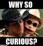 Click image for larger version

Name:	brokeback-why-so-curious.jpg
Views:	51
Size:	45.0 KB
ID:	97564